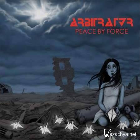 Arbitrator - Peace By Force (2010)