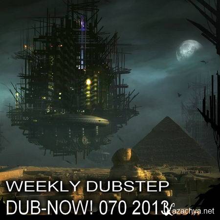 Dub-Now! Weekly Dubstep 070 (2013)