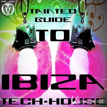 Tainted Guide To Ibiza Tech House (2013)