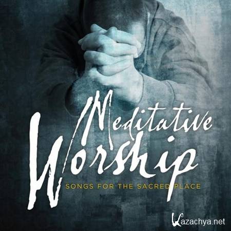VA - Meditative Worship: Songs for the Sacred Place (2013)