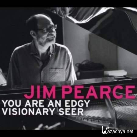 Jim Pearce - You Are An Edgy Visionary Seer 2013