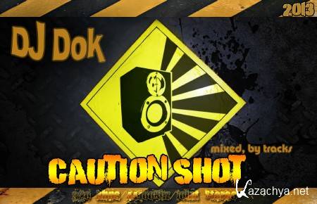 DJ Dok - Caution Shot (MIX 2013)