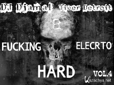 Dj Djamal & Tiger Detroit-Fucking Hard Electro Vol. 4 (2013)