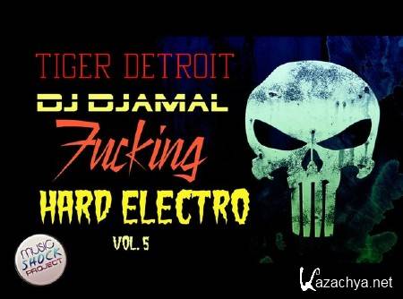 Dj Djamal & Tiger Detroit-Fucking Hard Electro Vol. 5 (2013)