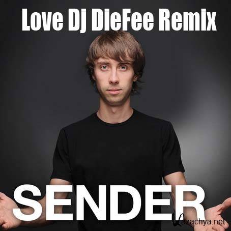 Sender - Love (Dj DieFee Remix) 2013