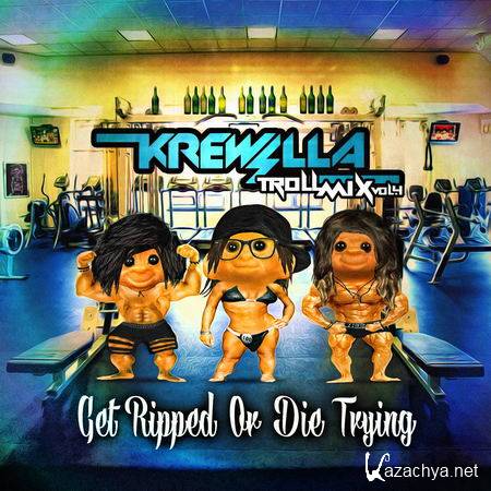 Krewella - Troll Mix Vol. 4: Get Ripped Or Die Trying (2013)