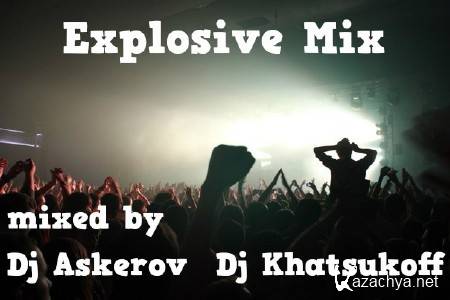 Dj Askerov & Dj Khatsukoff - Explosive MIX (2013)