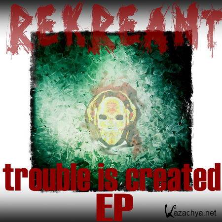 Rekreant - Trouble Is Created EP (2013)