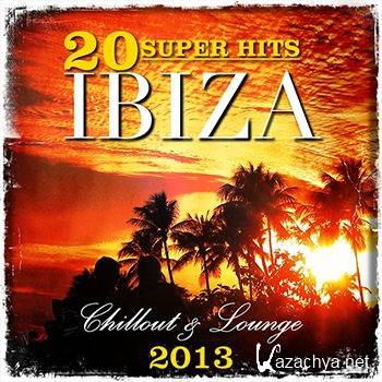20 Super Hits Ibiza Chillout & Lounge 2013 (2013)