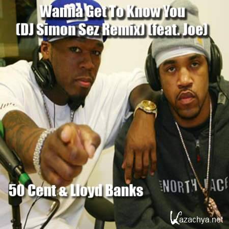 50 Cent & Lloyd Banks - Wanna Get To Know You (DJ Simon Sez Remix) (feat. Joe) [2013, MP3]