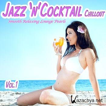 Jazz 'n' Cocktail Chillout Vol 1 - Smooth Relaxing Lounge Pearls for Beach Lovers (2013)
