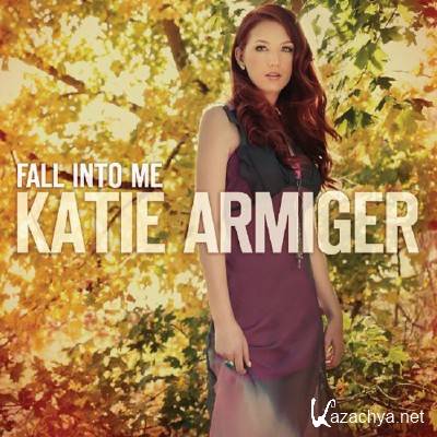 Katie Armiger - Fall Into Me 2013