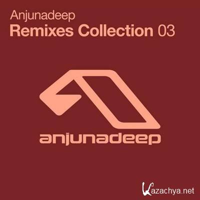 Anjunadeep Remixes Collection 03 (2013)
