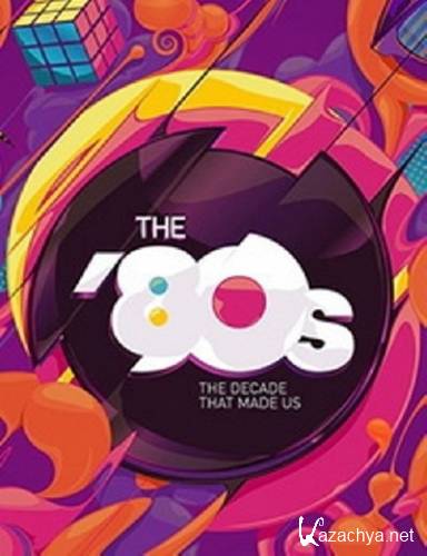 80-: ,    / The '80s: The Decade That Made Us (2013 / 9 ) DVB