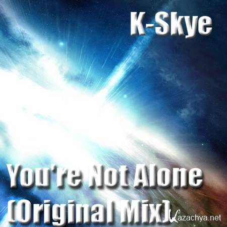 K-Skye - You're Not Alone (Original Mix) [2013, MP3]