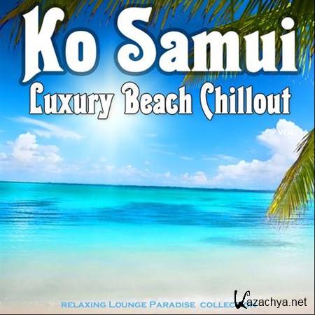 VA - Ko Samui Luxury Beach Chillout Relaxing Lounge Paradise Collection (2013)