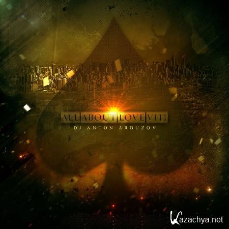 DJ Anton Arbuzov - All About LOVE VIII (2013)