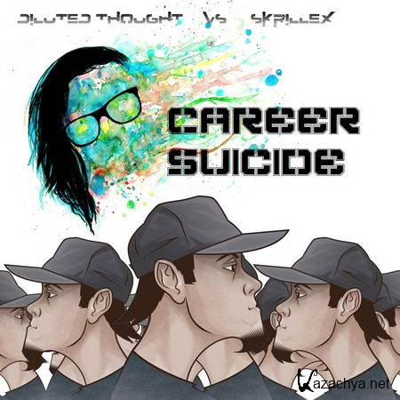 Diluted Thought - Career Suicide (DT vs Skrillex) (2013)