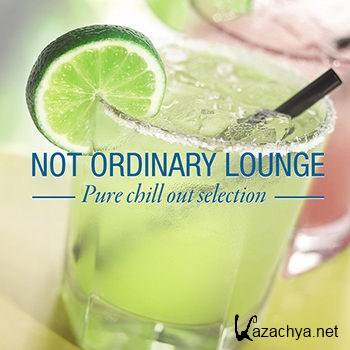 Not Ordinary Lounge (Pure Chill Out Selection) (2013)