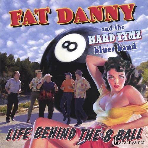 Fat Danny & The Hard Tymz Blues Band - Life Behind The 8 Ball (2005)  