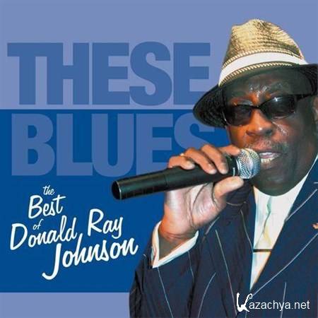 Donald Ray Johnson - These Blues: The Best Of Donald Ray Johnson (2013)