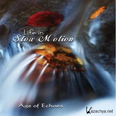 Age Of Echoes - Life In Slow Motion [2012, New Age, MP3]