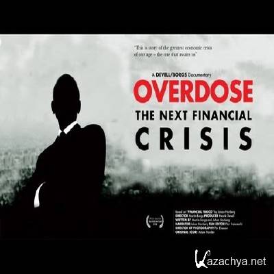  -    / Overdose - The Next Financial Crisis (2010) DVDRip