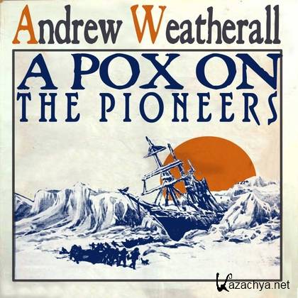 Andrew Weatherall - A Pox On The Pioneers [Rock, MP3]