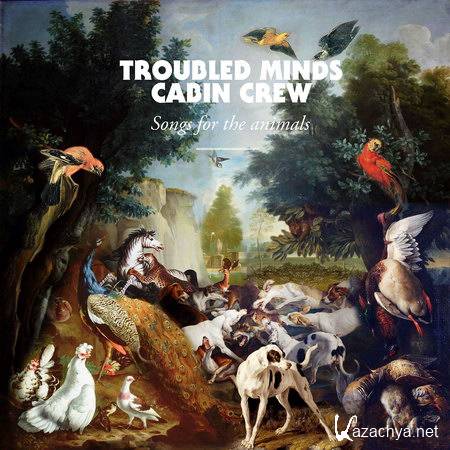Troubled Minds Cabin Crew - Songs For The Animals (2013)