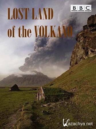 BBC:   -    / Lost Land of the Volcano (2011) HDTVRip 