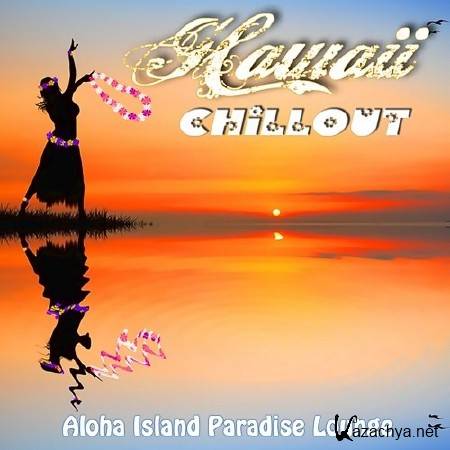 Hawaii Chillout. Aloha Island Paradise Lounge (2013)