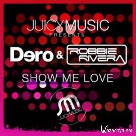 Dero & Robie Rivera - Show Me Love (Original Mix) [2013, MP3]