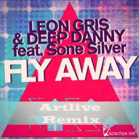 Leon Gris & Deep Danny Feat. Sone Silver- Fly Away (Artlive Remix) [2013, MP3]