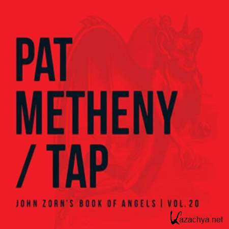 Pat Metheny - Tap: John Zorn's Book Of Angels, Vol. 20 [2013, Jazz / World, MP3]