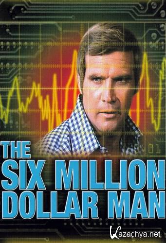     .  / The Six Million Dollar Man. Trilogy 1973 DVDRip-AVC