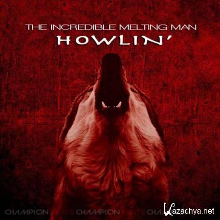 The Incredible Melting Man - Howlin' (Original Mix) [2013, MP3]