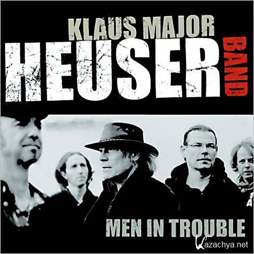 Klaus Major Heuser Band - Men In Trouble (2013) 