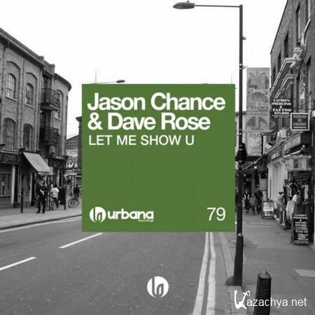 Dave Rose, Jason Chance - Let Me Show U (Original Mix) [29 July, 2013]