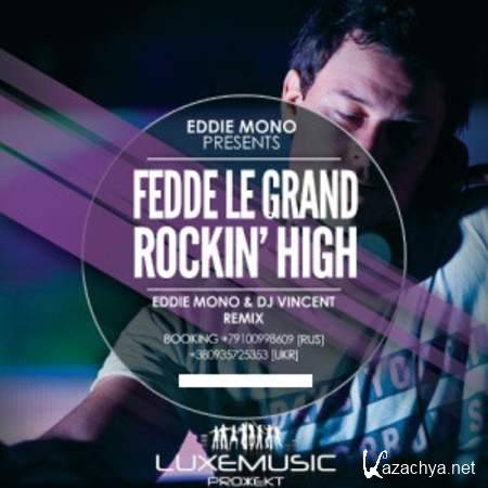 Fedde Le Grand  Rockin' High (Eddie Mono & Dj Vincent Remix) [2013, MP3]