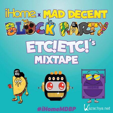 ETC! ETC! - iHome x Mad Decent Block Party Mixtape (2013)