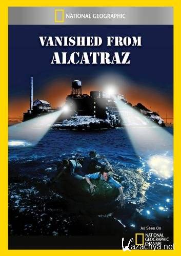  :    / National Geographic. Historys secrets: Vanished from Alcatraz (2011) HDTVRip [720p]