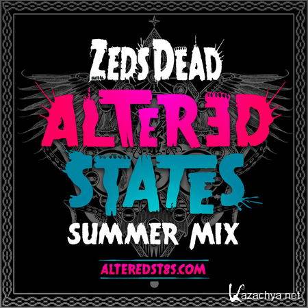Zeds Dead - Altered States Summer Mix (18.07.2013)