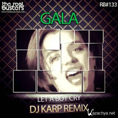 Gala - Let A Boy Cry (DJ KARP Remix) [25.07.2013]