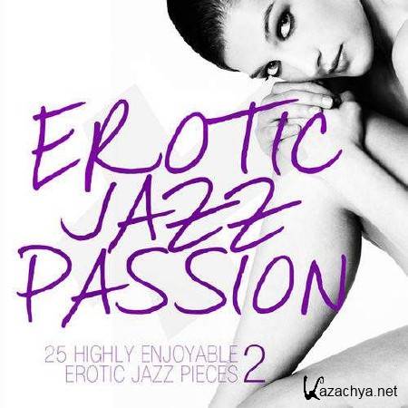 Erotic Jazz Passion Vol.2 (25 Highly Enjoyable Erotic Jazz Pieces) (2013)