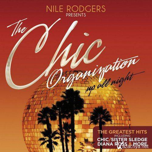 Chic - Nile Rodgers Presents The Chic Organization: Up All Night [The Greatest Hits]    (2013) 