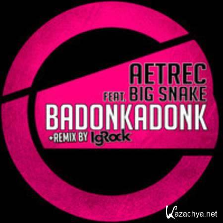 Aetrec, Big Snake - Badonkadonk Feat. Big Snake (Original Mix) [12/08/2013]