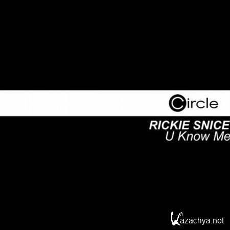 Rickie Snice - U Know Me (Original Mix) [14 August, 2013]