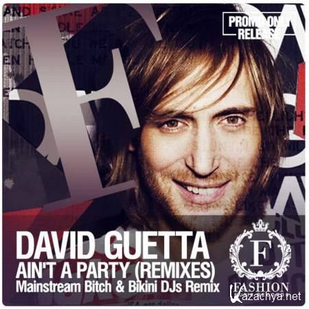 David Guetta & Glowinthedark feat. Harrison - Ain't A Party (Mainstream Bitch & Bikini DJs Remix) [15.08.13]
