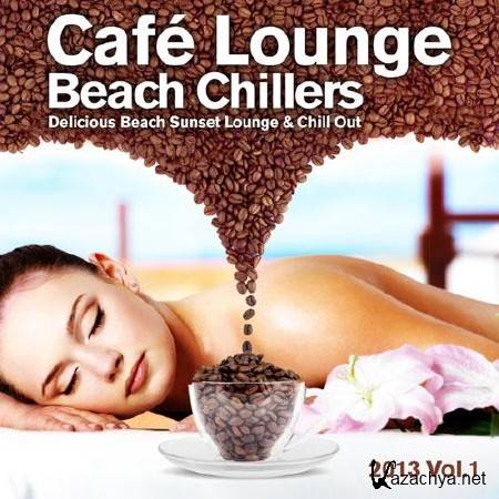 Cafe Lounge Beach Chillers 2013 Vol.1 (Delicious Beach Sunset Lounge & Chill Out) (2013)