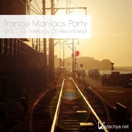 Trance Maniacs Party: Melody Of Heartbeat #110 (2013)
